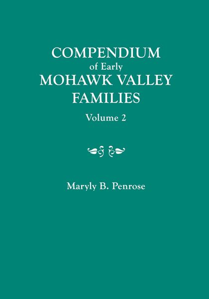 Produktbild: Compendium of Early Mohawk Valley [New York] Families. in Two Volumes. Volume 2 - Families Nash to Zutphin; Cross-Index; Appendices; References