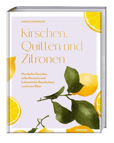 Kirschen, Quitten und Zitronen, Gebundene Ausgabe von Sarah Johnson, Stiebner, 9783830710899