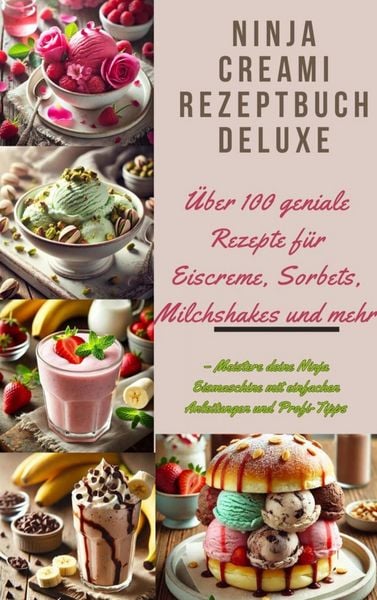 Produktbild: Ninja Creami Rezeptbuch Deluxe: &Uuml;ber 100 geniale Rezepte f&uuml;r Eiscreme, Sorbets, Milchshakes und mehr