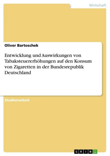Produktbild: Entwicklung und Auswirkungen von Tabaksteuererh&ouml;hungen auf den Konsum von Zigaretten in der Bundesrepublik Deutschland