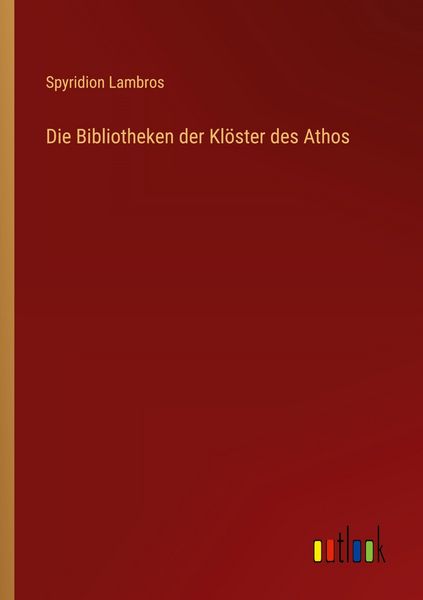 Die Bibliotheken der Klöster des Athos, Taschenbuch von Spyridion Lambros, Outlook, 9783368547417