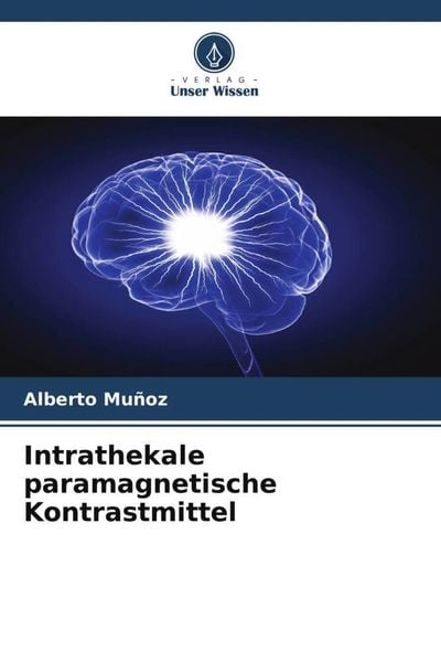 Intrathekale paramagnetische Kontrastmittel, Taschenbuch von Alberto Muñoz, Verlag Unser Wissen, 9786206292494