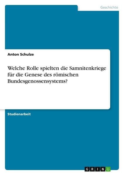 Welche Rolle spielten die Samnitenkriege für die Genese des römischen Bundesgenossensystems?, Taschenbuch von Anton Schulze, GRIN, 9783346193520