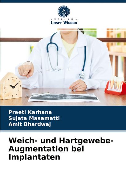 Weich- und Hartgewebe-Augmentation bei Implantaten, Taschenbuch von Preeti Karhana , Sujata Masamatti , Amit Bhardwaj, Verlag Unser Wissen,
