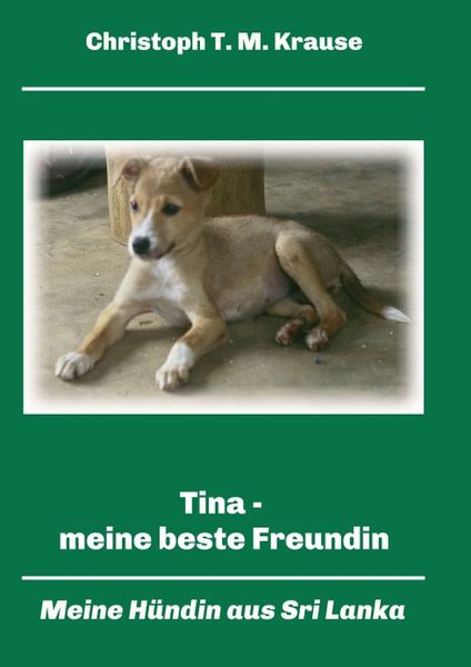 Tina - meine beste Freundin, Taschenbuch von Christoph T. M. Krause, Tredition, 9783347171985