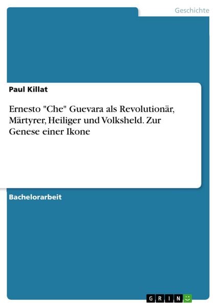 Produktbild: Ernesto "Che" Guevara als Revolution&auml;r, M&auml;rtyrer, Heiliger und Volksheld. Zur Genese einer Ikone