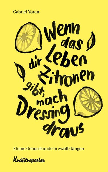 Produktbild: Wenn das Leben dir Zitronen gibt, mach Dressing draus