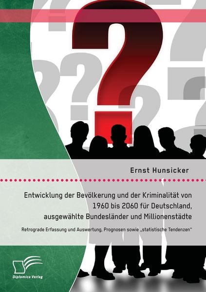 Entwicklung der Bevölkerung und der Kriminalität von 1960 bis 2060 für Deutschland, ausgewählte Bundesländer und Millionenstädte, Taschenbuch von