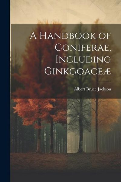 Produktbild: A Handbook of Coniferae, Including Ginkgoace&aelig;