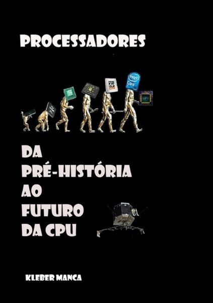 Produktbild: Processadores Da Pr&eacute;-hist&oacute;ria Ao Futuro Da Cpu