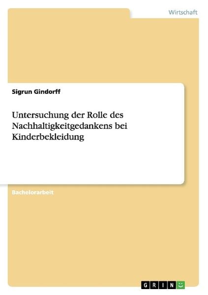Untersuchung der Rolle des Nachhaltigkeitgedankens bei Kinderbekleidung, Taschenbuch von Sigrun Gindorff, GRIN, 9783656444466