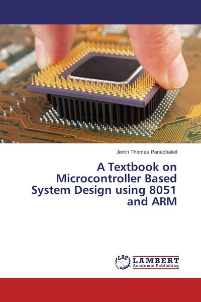 Produktbild: A Textbook on Microcontroller Based System Design using 8051 and ARM
