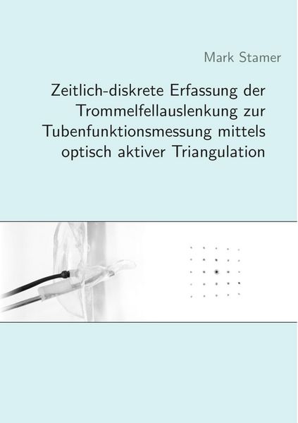 Produktbild: Zeitlich-diskrete Erfassung der Trommelfellauslenkung zur Tubenfunktionsmessung mittels optisch aktiver Triangulation