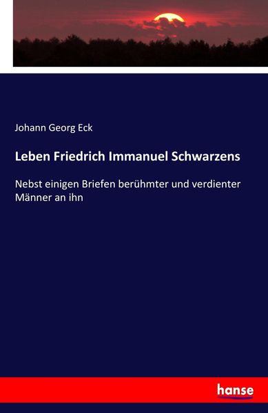 Leben Friedrich Immanuel Schwarzens, Taschenbuch von Johann Georg Eck, Hansebooks, 9783743477254