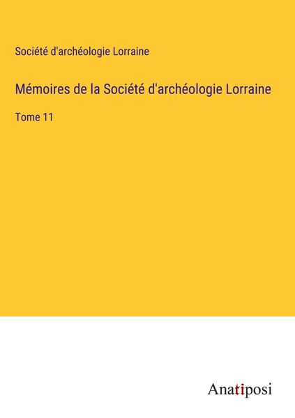 Produktbild: M&eacute;moires de la Soci&eacute;t&eacute; d'arch&eacute;ologie Lorraine