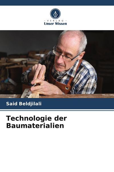 Technologie der Baumaterialien, Taschenbuch von Said Beldjilali, Verlag Unser Wissen, 9786209786198