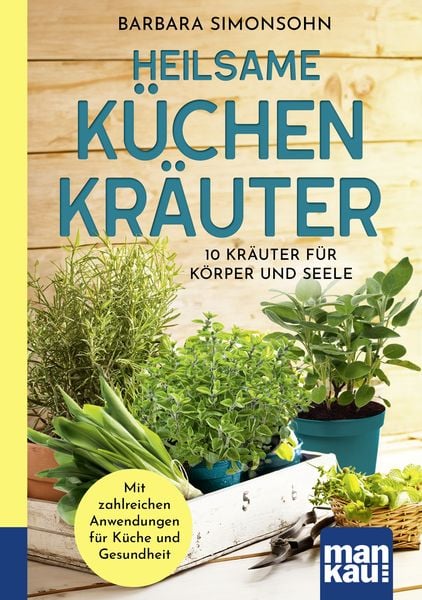Heilsame Küchenkräuter, Taschenbuch von Barbara Simonsohn, Mankau Verlag, 9783863747589