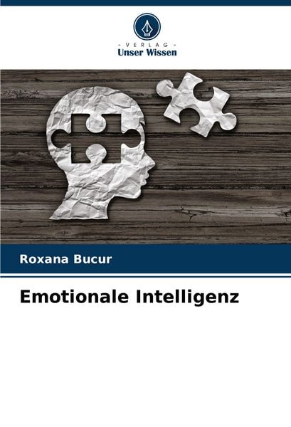 Emotionale Intelligenz, Taschenbuch von Roxana Bucur, Verlag Unser Wissen, 9786205484654