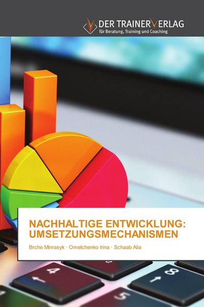 Nachhaltige Entwicklung: Umsetzungsmechanismen, Taschenbuch von Brche Minrasyk , Omelchenko Irina , Schaab Alia, Trainerverlag, 9786200769718