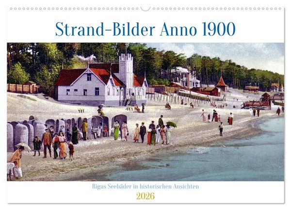 Strand-Bilder Anno 1900 - Rigas Seebäder in historischen Ansichten (Wandkalender 2026 DIN A2 quer), CALVENDO Monatskalender