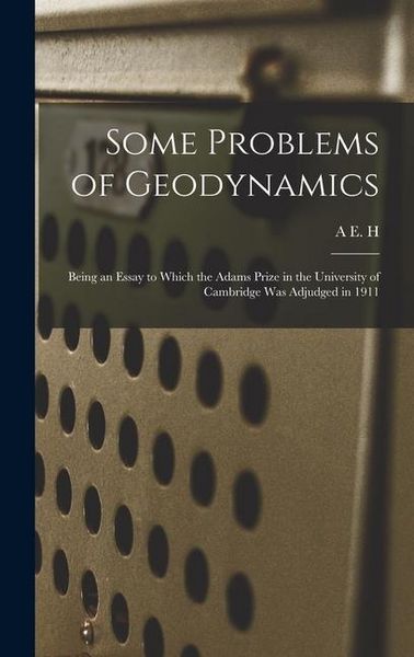 Produktbild: Some Problems of Geodynamics; Being an Essay to Which the Adams Prize in the University of Cambridge was Adjudged in 1911