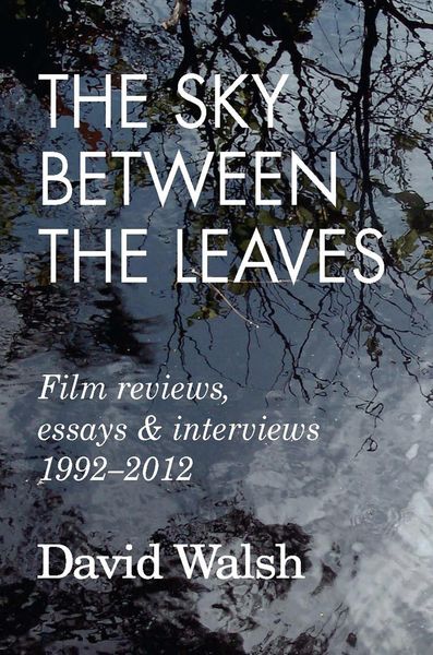 Produktbild: The Sky Between the Leaves: Film Reviews, Essays and Interviews 1992 - 2012
