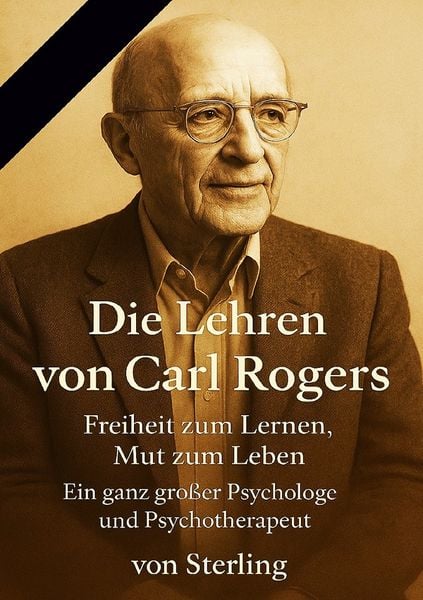 Produktbild: Die Lehren von Carl Rogers I Freiheit zum Lernen, Mut zum Leben I Ein ganz gro&szlig;er Psychologe und Psyc