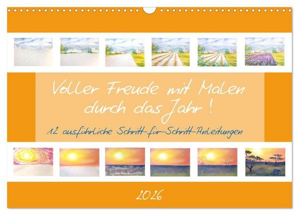 Voller Freude mit Malen durch das Jahr! 12 ausführliche Schritt-für-Schritt-Anleitungen (Wandkalender 2026 DIN A3 quer), CALVENDO Monatskalender