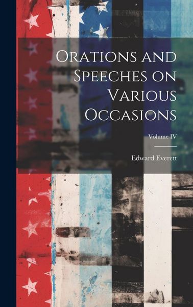 Produktbild: Orations and Speeches on Various Occasions; Volume IV