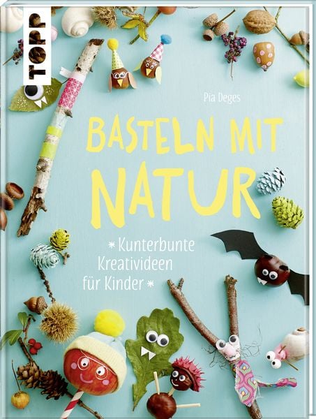 Basteln mit Natur, Gebundene Ausgabe von Pia Deges, Frechverlag GmbH