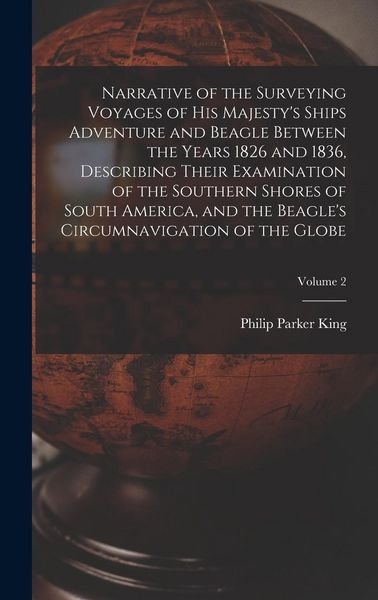 Produktbild: Narrative of the Surveying Voyages of His Majesty's Ships Adventure and Beagle Between the Years 1826 and 1836, Describing Their Examination of the So