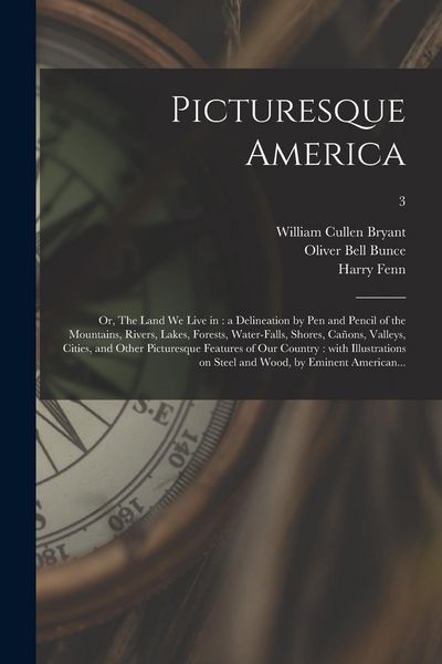 Produktbild: Picturesque America; or, The Land We Live in: a Delineation by Pen and Pencil of the Mountains, Rivers, Lakes, Forests, Water-falls, Shores, Ca&ntilde;ons, V
