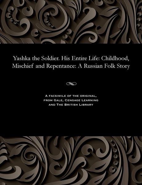 Produktbild: Yashka the Soldier. His Entire Life: Childhood, Mischief and Repentance: A Russian Folk Story