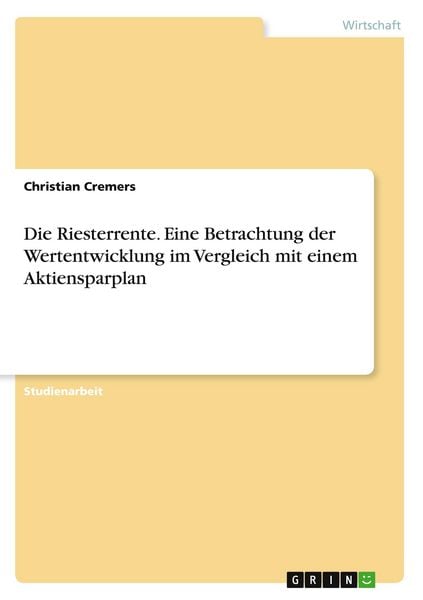 Produktbild: Die Riesterrente. Eine Betrachtung der Wertentwicklung im Vergleich mit einem Aktiensparplan