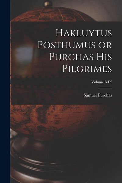 Produktbild: Hakluytus Posthumus or Purchas His Pilgrimes; Volume XIX