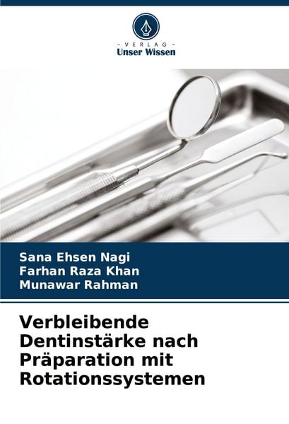 Verbleibende Dentinstärke nach Präparation mit Rotationssystemen, Taschenbuch von Sana Ehsen Nagi , Farhan Raza Khan , Munawar Rahman, Verlag Unser