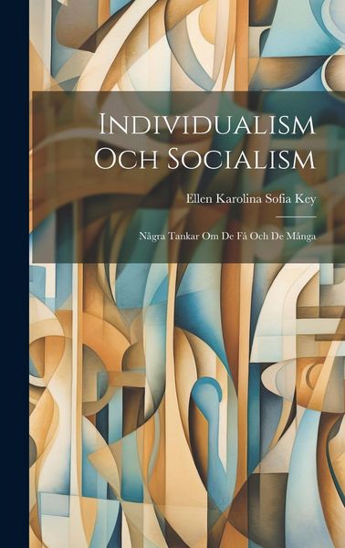 Produktbild: Individualism Och Socialism: N&aring;gra Tankar Om De F&aring; Och De M&aring;nga