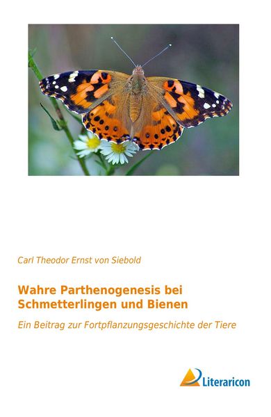 Wahre Parthenogenesis bei Schmetterlingen und Bienen, Taschenbuch von Carl Theodor Ernst Siebold, Literaricon, 9783959134705