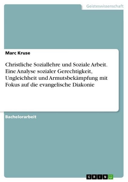 Produktbild: Christliche Soziallehre und Soziale Arbeit. Eine Analyse sozialer Gerechtigkeit, Ungleichheit und Armutsbek&auml;mpfung mit Fokus auf die evangelische Diakonie