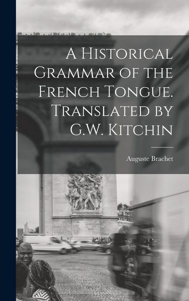 Produktbild: A Historical Grammar of the French Tongue. Translated by G.W. Kitchin
