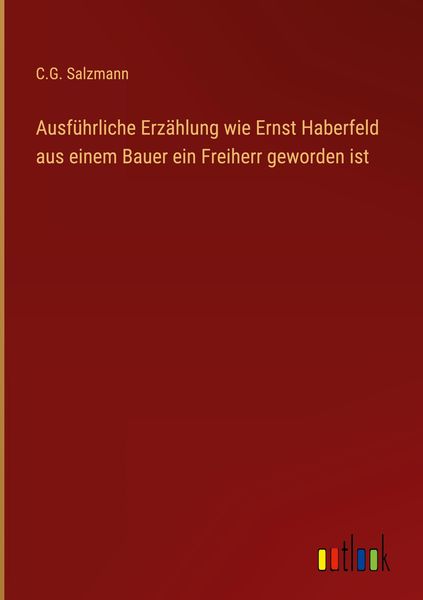 Produktbild: Ausf&uuml;hrliche Erz&auml;hlung wie Ernst Haberfeld aus einem Bauer ein Freiherr geworden ist