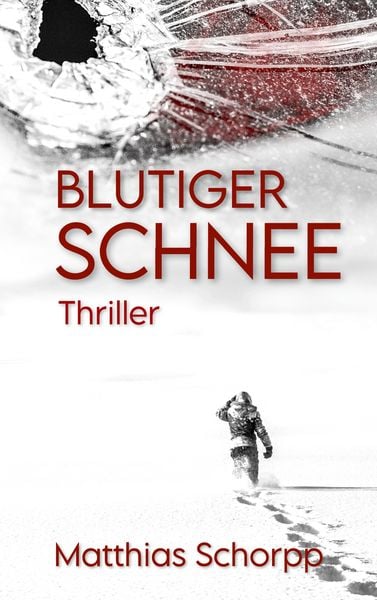 Blutiger Schnee, Taschenbuch von Matthias Schorpp, BoD – Books on Demand, 9783754315316