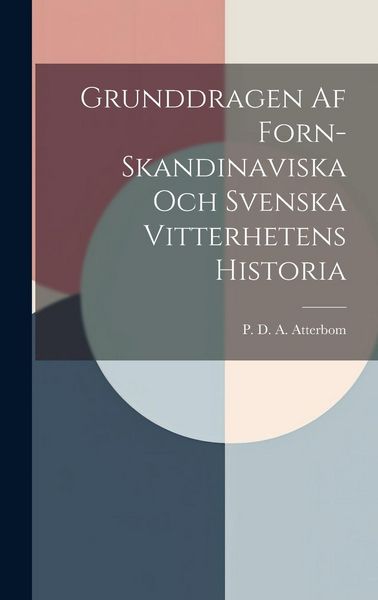 Produktbild: Grunddragen Af Forn-Skandinaviska Och Svenska Vitterhetens Historia