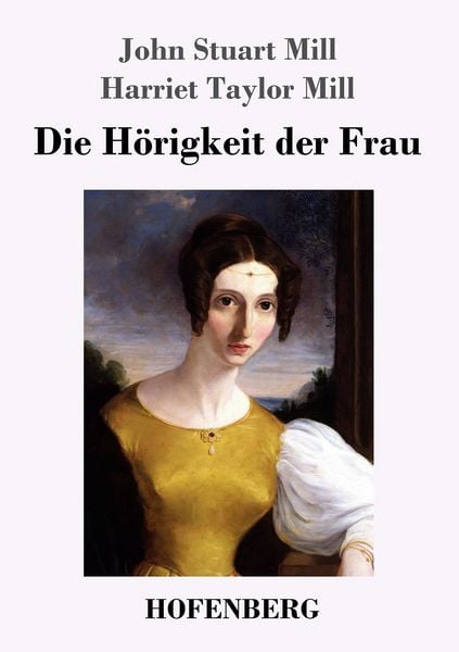 Die Hörigkeit der Frau, Taschenbuch von John Stuart Mill , Harriet Taylor Mill, Hofenberg, 9783743715226