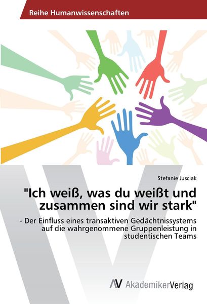 'Ich weiß, was du weißt und zusammen sind wir stark'; Taschenbuch von Stefanie Jusciak, AV Akademikerverlag, 9783639853452