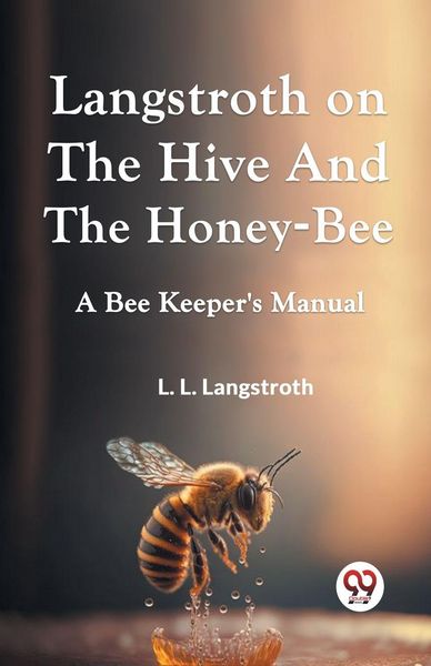 Produktbild: Langstroth On The Hive And The Honey-Bee A Bee Keeper's Manual