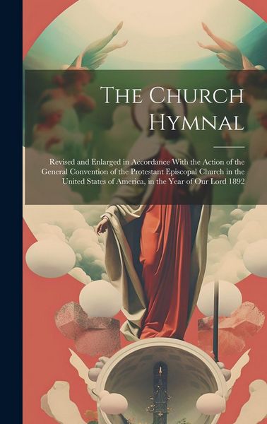 Produktbild: The Church Hymnal: Revised and Enlarged in Accordance With the Action of the General Convention of the Protestant Episcopal Church in the