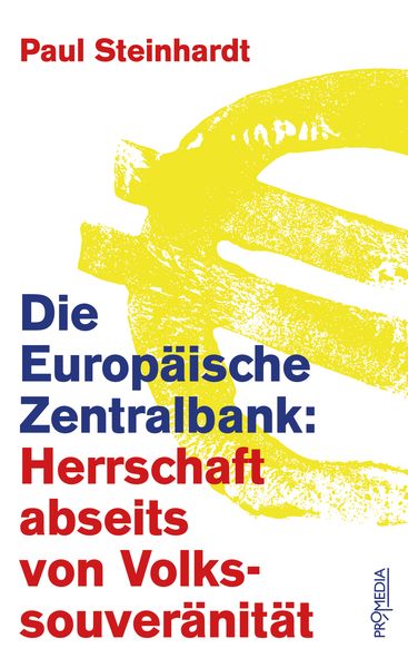 Produktbild: Die Europ&auml;ische Zentralbank: Herrschaft abseits von Volkssouver&auml;nit&auml;t