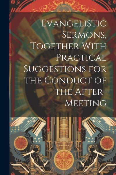 Produktbild: Evangelistic Sermons, Together With Practical Suggestions for the Conduct of the After-Meeting