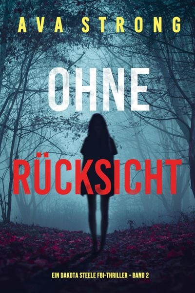 Produktbild: Ohne R&uuml;cksicht (Ein Dakota Steele FBI-Thriller - Band 2)